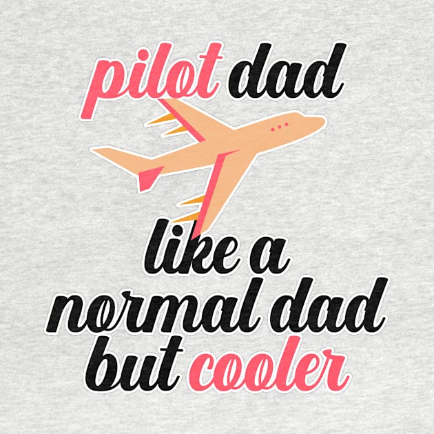 Pilot Dad Like A Normal Dad But Cooler by nextneveldesign